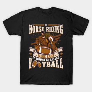 Horse Riding were easy it would be Football T-Shirt